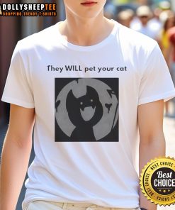 Official They Will Pet Your Cat T-Shirt featuring a playful cat graphic, perfect for feline lovers and casual wear.