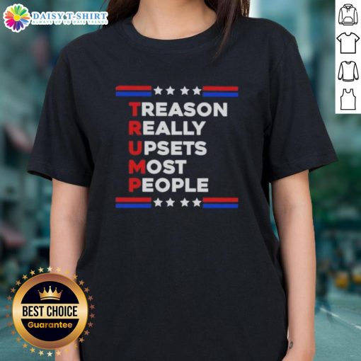 Alt Text: Official Trump Treason Really Upsets Most People Ladies Tee featuring bold text on a stylish women's t-shirt.