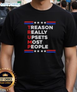 Official Trump Treason Really Upsets Most People T-Shirt featuring bold text design, perfect for political statement wear.