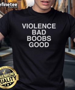 Official Violence Bad Boobs Good T-Shirt featuring bold graphics and vibrant colors for a striking statement piece.