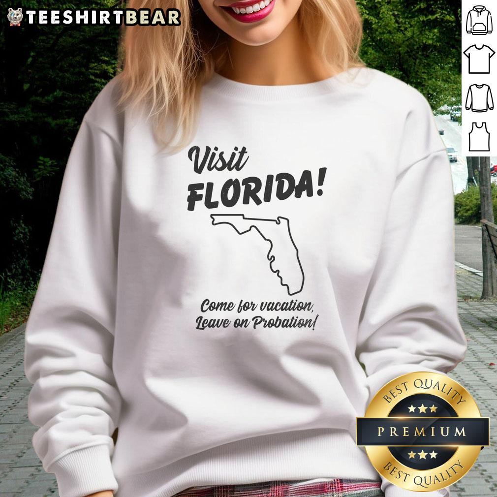 Official Visit Florida Come For Vacation Leave On Probation Sweatshirt Official Visit Florida sweatshirt with 'Come for vacation, leave on probation' slogan, showcasing fun travel humor.