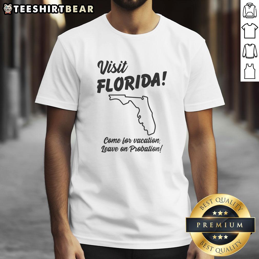 Official Visit Florida Come For Vacation Leave On Probation T Shirt Alt Text: Official Visit Florida Come For Vacation Leave On Probation T-Shirt featuring a humorous design for tourists.