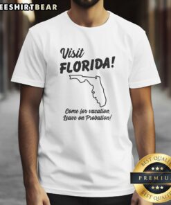 Alt Text: Official Visit Florida Come For Vacation Leave On Probation T-Shirt featuring a humorous design for tourists.