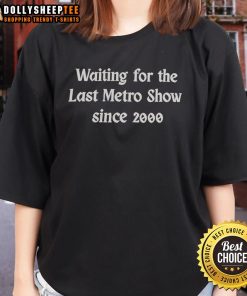 Official Waiting For The Last Metro Show Since 2000 Ladies Tee featuring stylish design and vibrant graphics.
