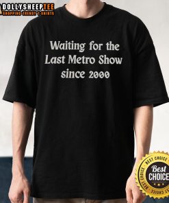 Official Waiting For The Last Metro Show Since 2000 T-Shirt featuring a unique design and bold graphics.