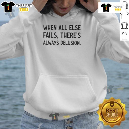Official 'When All Else Fails, There's Always Delusion' Hoodie featuring a bold design and cozy fit for casual style.