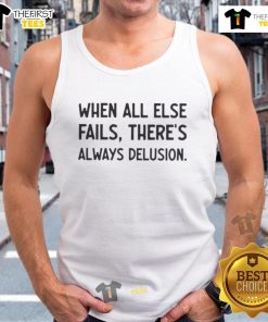 Alt Text: Official When All Else Fails There's Always Delusion Tank Top displayed on a mannequin, perfect for casual wear.