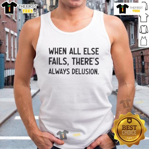 Alt Text: Official When All Else Fails There's Always Delusion Tank Top displayed on a mannequin, perfect for casual wear.