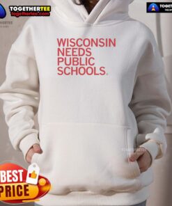 Official Wisconsin Needs Public Schools hoodie featuring bold text promoting education and community support.