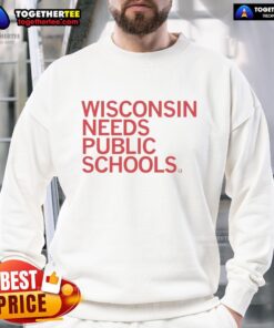 Alt Text: Official Wisconsin Needs Public Schools Sweatshirt featuring bold graphics advocating for public education support.