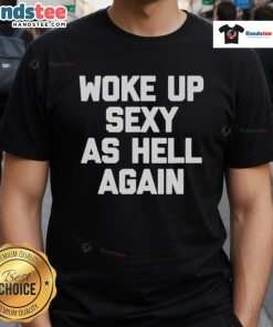 Alt Text: Official Woke Up Sexy As Hell Again T-Shirt featuring bold, stylish lettering on a comfortable fabric in vibrant colors.