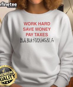 Official Work Hard Save Money Pay Taxes Bla Bla Sweatshirt in black, featuring a bold graphic and comfortable fit.
