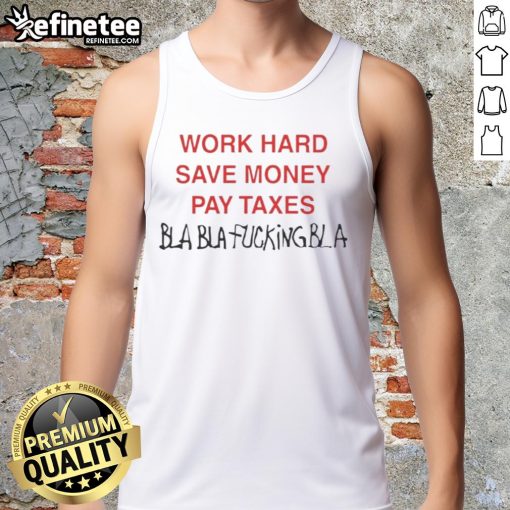 Official Work Hard Save Money Pay Taxes Bla Bla Tank Top featuring a stylish design for casual wear.