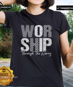 Official Worship Through The Worry Christian Faith Jesus Ladies Tee showcasing a stylish design for faith-inspired fashion.