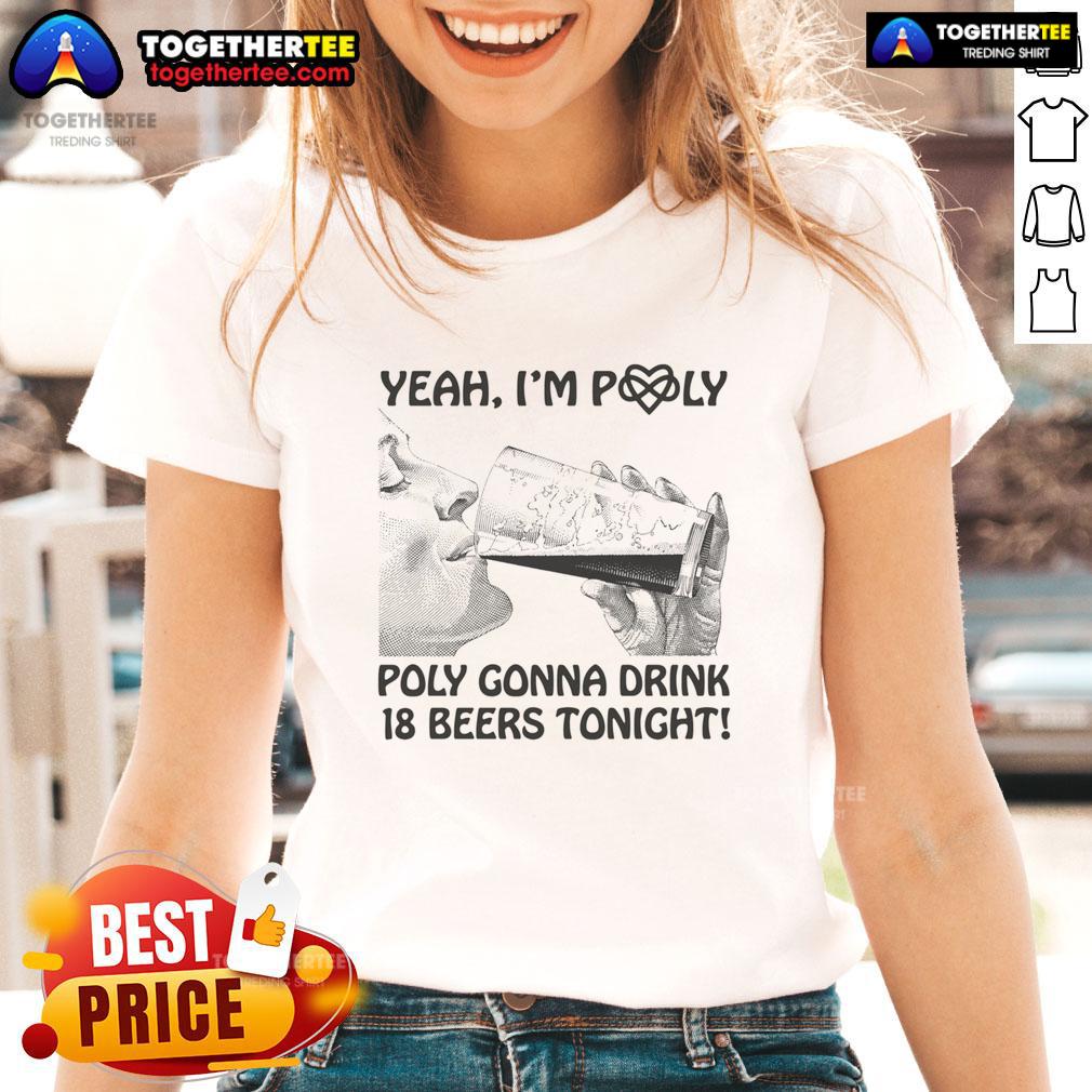 Official Yeah I'M Poly Poly Gonna Drink 18 Beers Tonight Ladies Tee Official Yeah I'm Poly Poly Gonna Drink 18 Beers Tonight Ladies Tee featuring fun graphic design and vibrant colors.