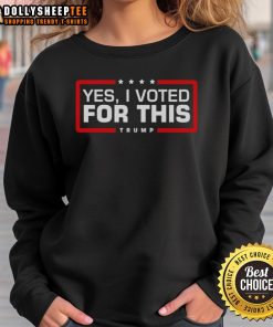Alt Text: Official Yes, I Voted For This Trump sweatshirt featuring bold text on a stylish design for passionate supporters.