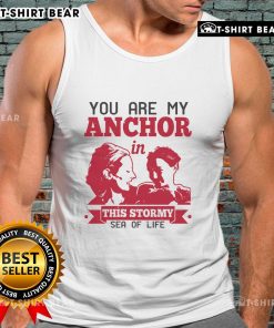Official 'You Are My Anchor In This Stormy Sea Of Life' tank top design, showcasing a motivational quote in a stylish font.