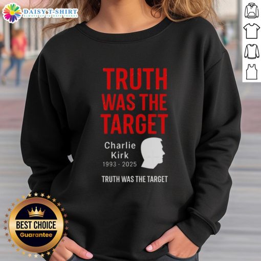 Original Charlie Kirk Was The Target 1993-2025 Memorial Sweatshirt featuring bold text and commemorative design.