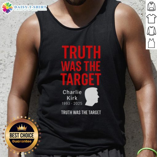 Original Charlie Kirk Was The Target 1993-2025 Memorial Tank Top featuring bold graphic design and commemorative text.