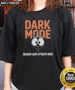 Original Dark Mode Ladies Tee featuring a humorous saying 'Because Light Attracts Bugs' in stylish design.