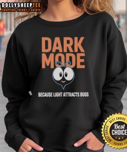 Original Dark Mode sweatshirt design featuring a humorous quote about light attracting bugs, perfect for casual wear.