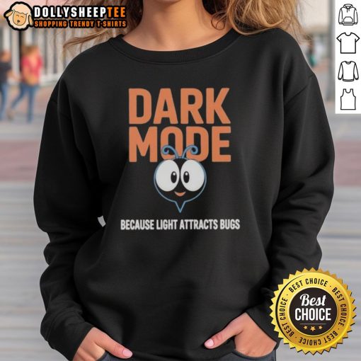 Original Dark Mode sweatshirt design featuring a humorous quote about light attracting bugs, perfect for casual wear.