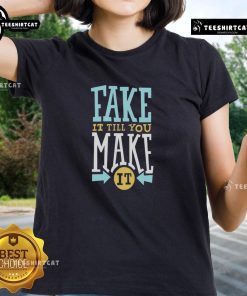 Original Fake It Till You Make It Ladies Tee featuring stylish design and comfortable fit for confident women.