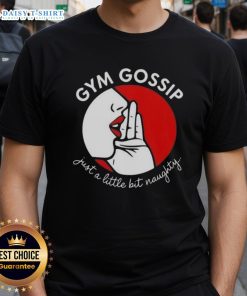 Alt Text: Original Gym Gossip Just A Little Bit Naughty T-Shirt featuring playful typography on a stylish fitness tee.
