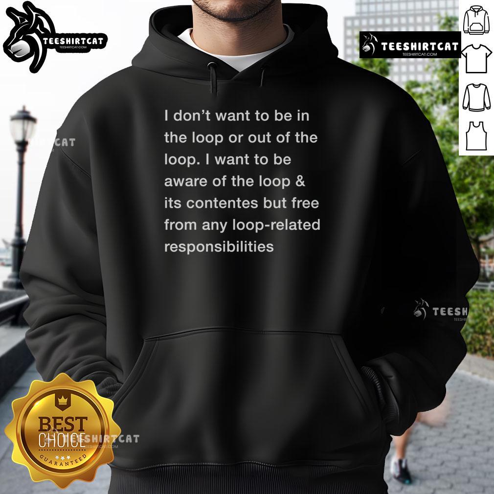 Original I Don'T Want To Be In The Loop Hoodie Alt Text: Original I Dont Want To Be In The Loop Hoodie in black, featuring bold text design, perfect for casual streetwear style.