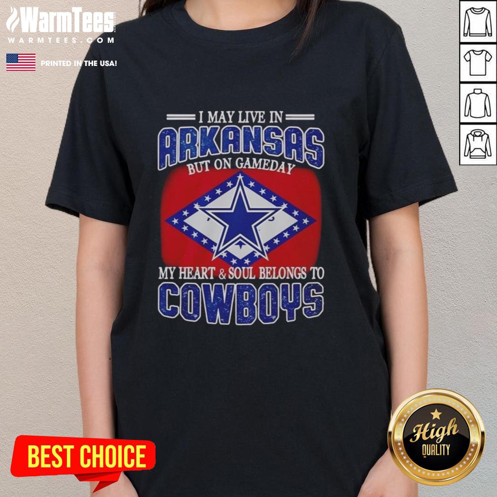 Original I May Live In Arkansas But On Gameday My Heart And Soul Belongs To Dallas Cowboys Fans Ladies-Tee Original ladies tee for Dallas Cowboys fans: 'I May Live In Arkansas But My Heart Belongs To Dallas Cowboys' design.