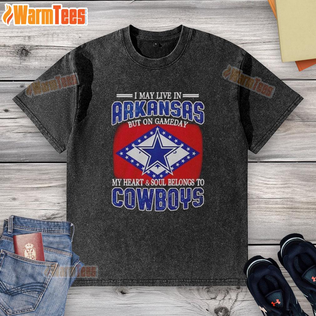 Original I May Live In Arkansas But On Gameday My Heart And Soul Belongs To Dallas Cowboys Fans Washed T-Shirt Washed t-shirt with 'I May Live In Arkansas But On Gameday My Heart Belongs To Dallas Cowboys' design for fans.
