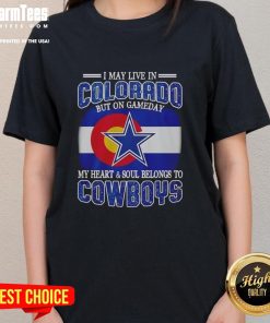 Alt Text: Ladies tee featuring 'I May Live in Colorado But My Heart Belongs to Dallas Cowboys Fans' design for game day.