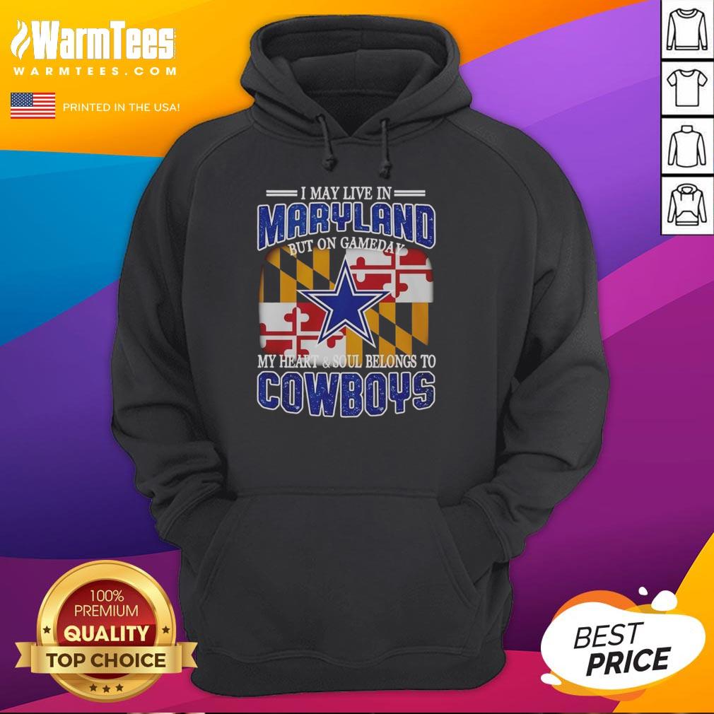 Original I May Live In Maryland But On Gameday My Heart And Soul Belongs To Dallas Cowboys Fans Hoodie Maryland fan wearing a Dallas Cowboys hoodie, showcasing team spirit on game day with pride and passion.