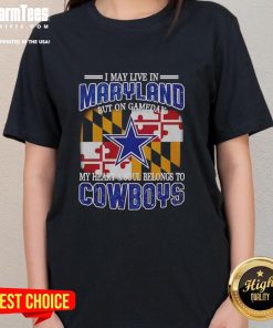 Original ladies tee for Dallas Cowboys fans, featuring 'I may live in Maryland but my heart belongs to Dallas Cowboys.'