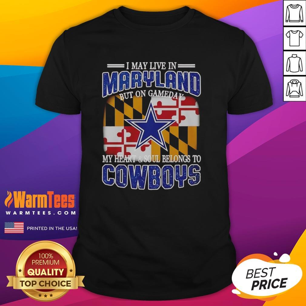 Original I May Live In Maryland But On Gameday My Heart And Soul Belongs To Dallas Cowboys Fans T-Shirt Original I May Live In Maryland But On Gameday My Heart And Soul Belongs To Dallas Cowboys Fans T-Shirt design