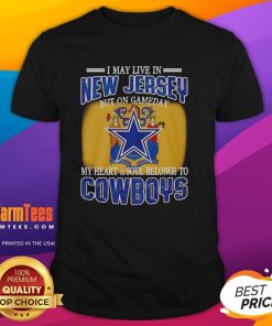 Alt Text: Original I May Live In New Jersey But On Gameday My Heart And Soul Belongs To Dallas Cowboys Fans T-Shirt design