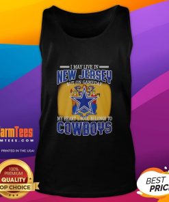 Stylish tank top featuring 'I May Live In New Jersey But On Gameday My Heart Belongs To Dallas Cowboys Fans' design.