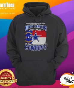 Alt Text: Dallas Cowboys fans hoodie with 'I may live in North Carolina, but my heart belongs to Dallas Cowboys' design.