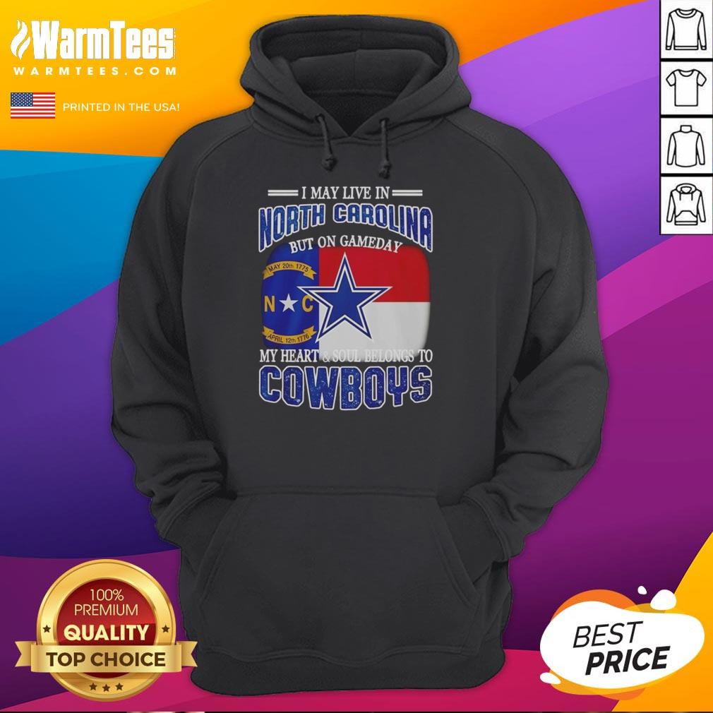 Original I May Live In North Carolina But On Gameday My Heart And Soul Belongs To Dallas Cowboys Fans Hoodie Alt Text: Dallas Cowboys fans hoodie with 'I may live in North Carolina, but my heart belongs to Dallas Cowboys' design.