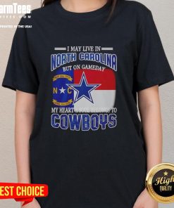 Ladies tee featuring 'I May Live In North Carolina But On Gameday My Heart Belongs To Dallas Cowboys' design.