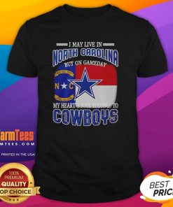 I May Live In North Carolina But On Gameday My Heart Belongs To Dallas Cowboys Fans T-Shirt design