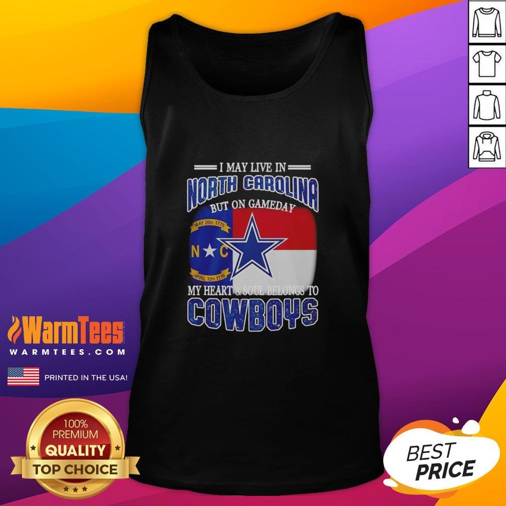 Original I May Live In North Carolina But On Gameday My Heart And Soul Belongs To Dallas Cowboys Fans Tank Top Alt Text: Dallas Cowboys fans tank top, expressing loyalty despite living in North Carolina, perfect for game day.