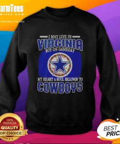 Alt Text: Dallas Cowboys sweatshirt with 'I May Live In Virginia But On Gameday My Heart Belongs To Dallas Cowboys' design.