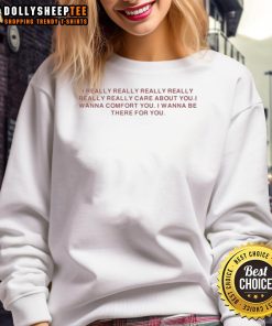 Alt Text: Cozy 'I Really Care About You' sweatshirt, perfect for comfort and support, ideal for everyday casual wear.