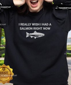 Cozy 'I Really Wish I Had A Salmon Right Now' sweatshirt featuring playful text design, perfect for casual wear.