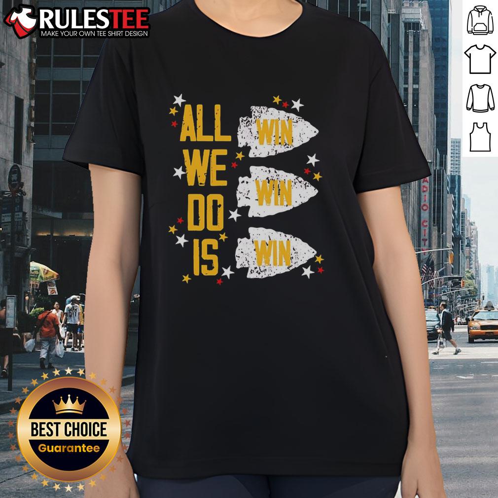 Original Kansas City Chiefs All We Do Is Win Win Win Ladies Tee Alt Text: Original Kansas City Chiefs 'All We Do Is Win Win Win' Ladies Tee showcasing team spirit and style for fans.