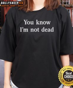 Original Madame Zuzu's 'You Know I'm Not Dead' Ladies Tee featuring a stylish graphic design and vibrant colors.