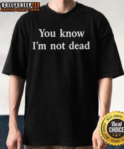 Alt Text: Original Madame Zuzu's You Know I'm Not Dead T-Shirt featuring bold graphics and a trendy design for fans.