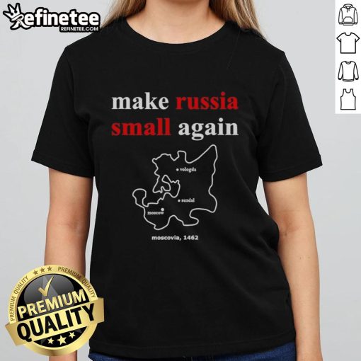 Original Make Russia Small Again Moscovia 1462 Ladies Tee featuring a unique design and comfortable fit for everyday wear.