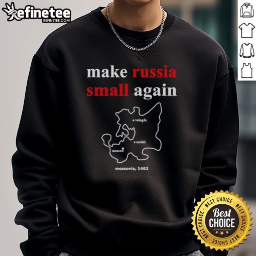 Original Make Russia Small Again Moscovia 1462 Sweatshirt featuring unique vintage design and bold text.